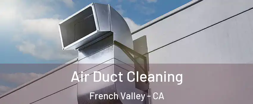  Air Duct Cleaning French Valley - CA
