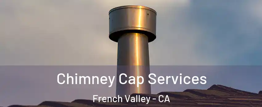  Chimney Cap Services French Valley - CA