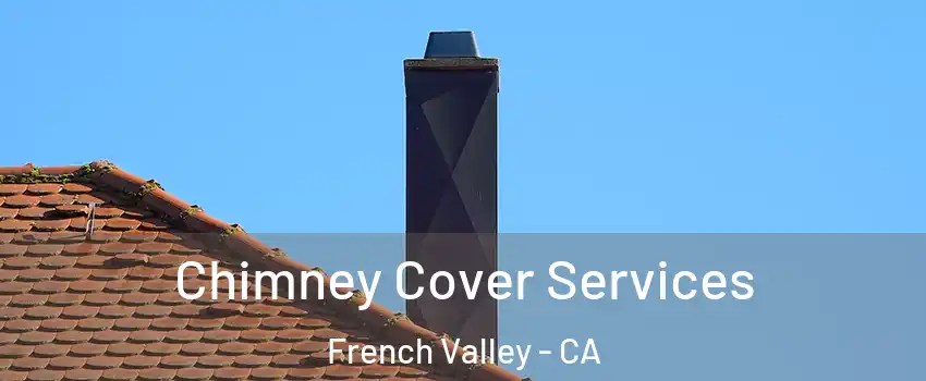 Chimney Cover Services French Valley - CA