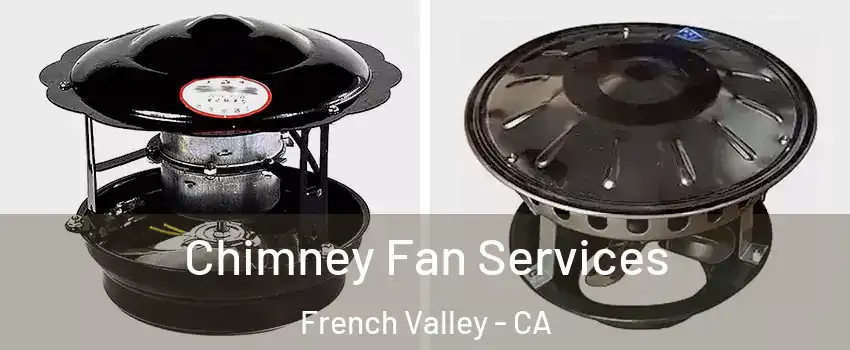  Chimney Fan Services French Valley - CA