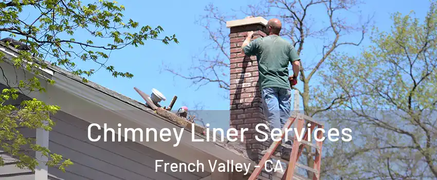  Chimney Liner Services French Valley - CA