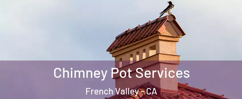  Chimney Pot Services French Valley - CA