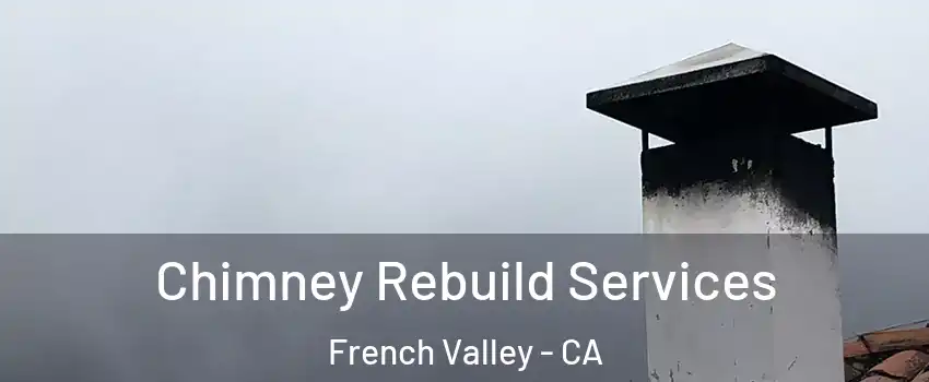  Chimney Rebuild Services French Valley - CA