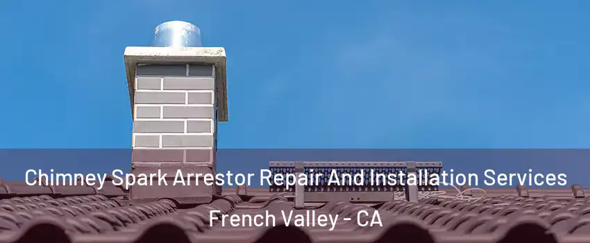  Chimney Spark Arrestor Repair And Installation Services French Valley - CA