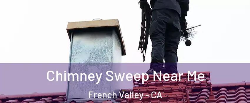  Chimney Sweep Near Me French Valley - CA