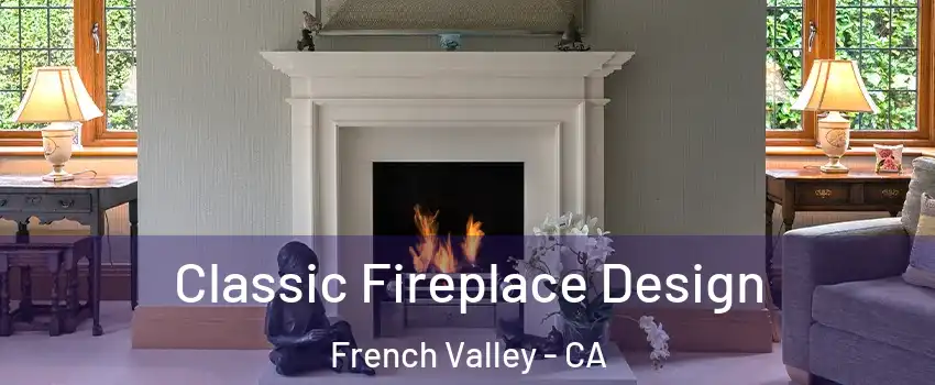  Classic Fireplace Design French Valley - CA