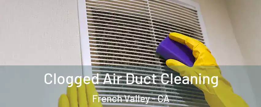  Clogged Air Duct Cleaning French Valley - CA