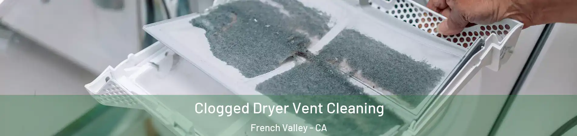  Clogged Dryer Vent Cleaning French Valley - CA