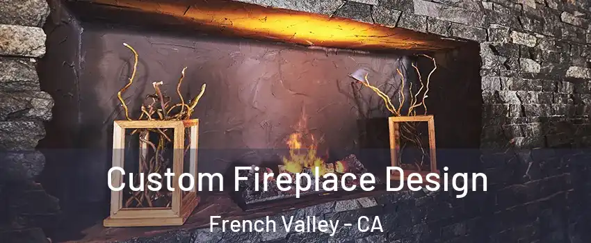  Custom Fireplace Design French Valley - CA