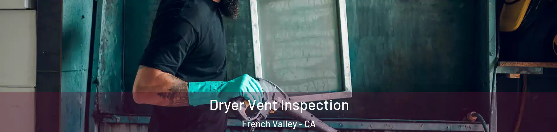  Dryer Vent Inspection French Valley - CA