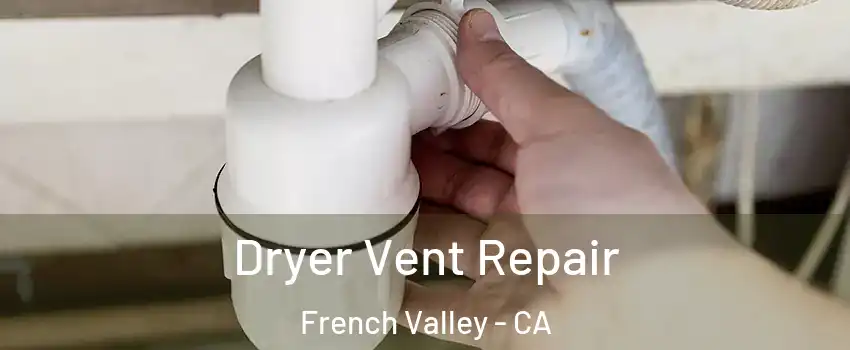  Dryer Vent Repair French Valley - CA