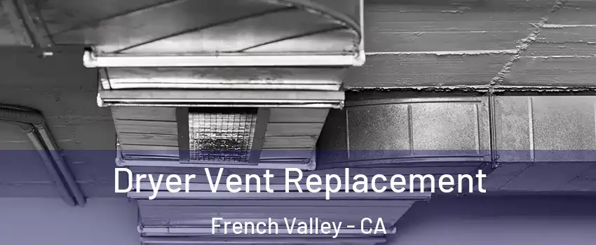  Dryer Vent Replacement French Valley - CA