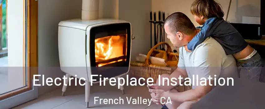  Electric Fireplace Installation French Valley - CA