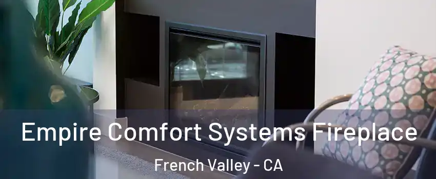  Empire Comfort Systems Fireplace French Valley - CA