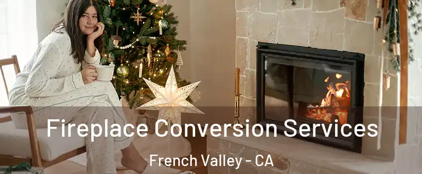  Fireplace Conversion Services French Valley - CA