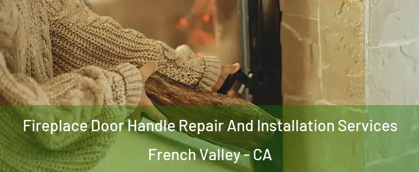  Fireplace Door Handle Repair And Installation Services French Valley - CA
