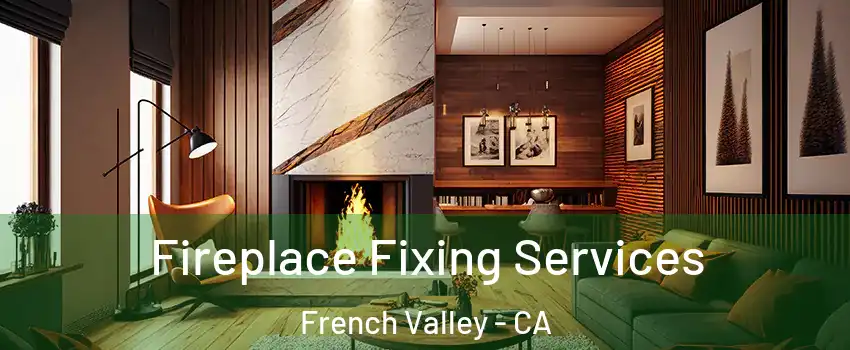  Fireplace Fixing Services French Valley - CA