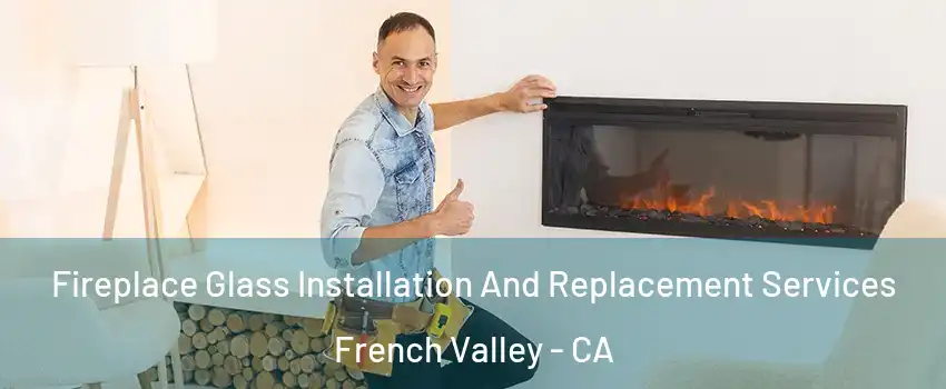  Fireplace Glass Installation And Replacement Services French Valley - CA