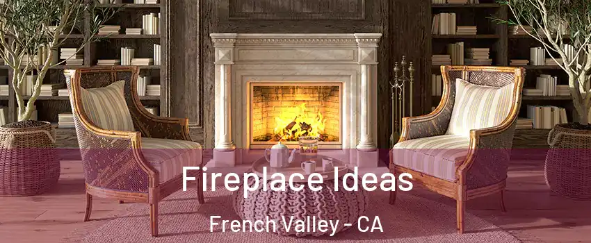  Fireplace Ideas French Valley - CA