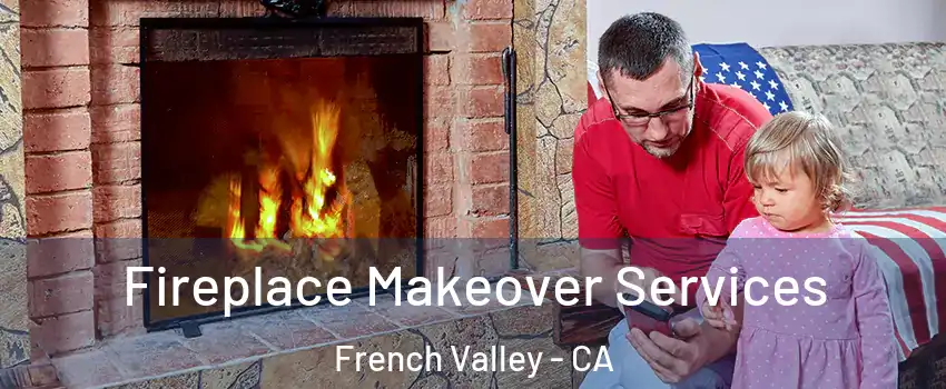  Fireplace Makeover Services French Valley - CA
