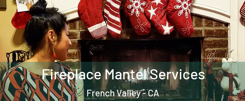  Fireplace Mantel Services French Valley - CA