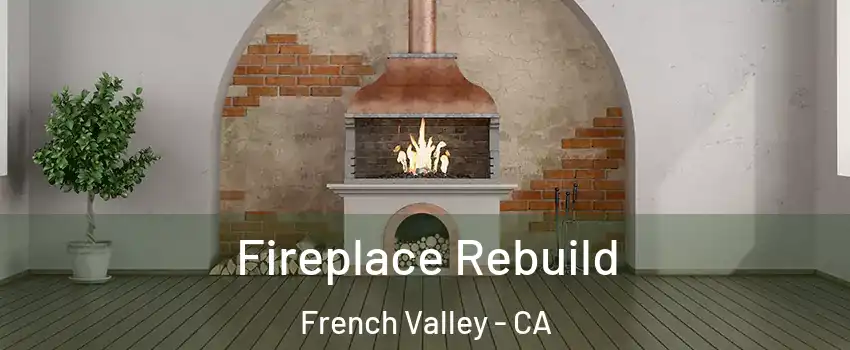  Fireplace Rebuild French Valley - CA
