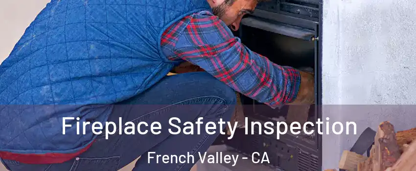  Fireplace Safety Inspection French Valley - CA