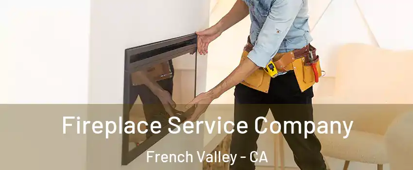 Fireplace Service Company French Valley - CA