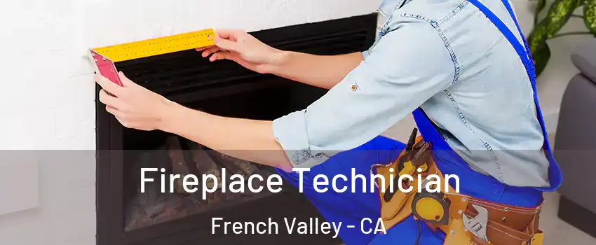 Fireplace Technician French Valley - CA