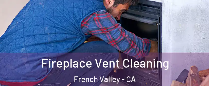  Fireplace Vent Cleaning French Valley - CA