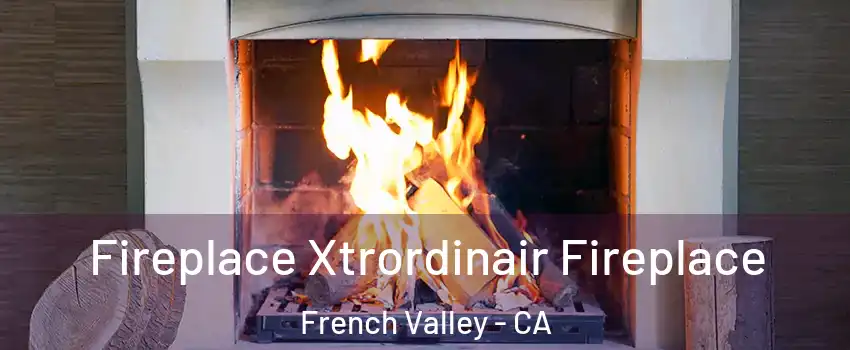  Fireplace Xtrordinair Fireplace French Valley - CA