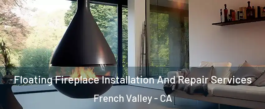 Floating Fireplace Installation And Repair Services French Valley - CA