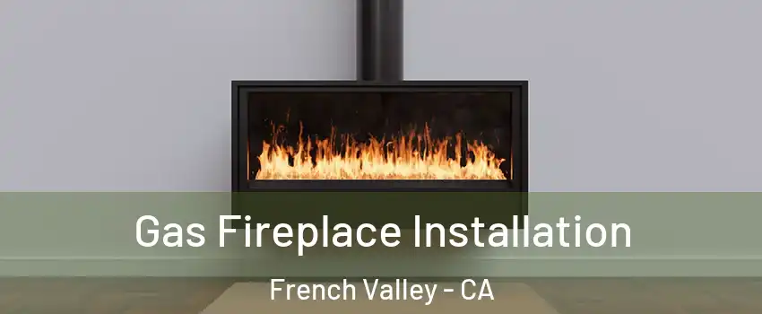  Gas Fireplace Installation French Valley - CA