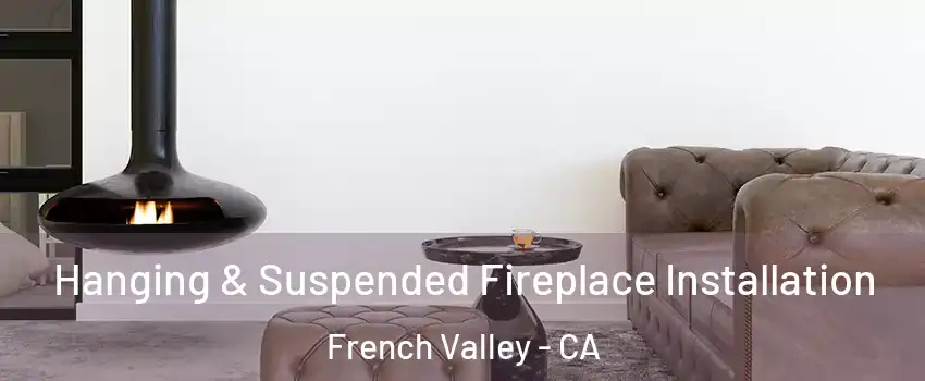  Hanging & Suspended Fireplace Installation French Valley - CA