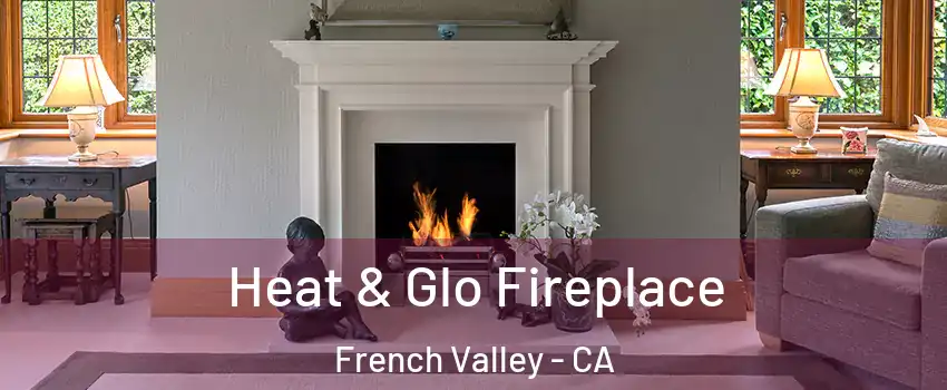  Heat & Glo Fireplace French Valley - CA