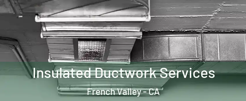  Insulated Ductwork Services French Valley - CA