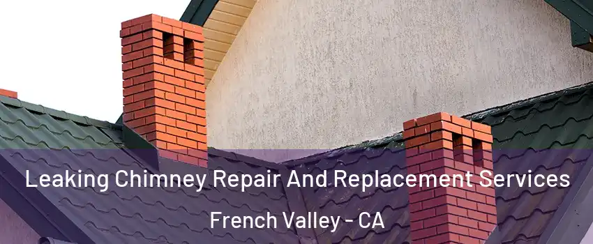  Leaking Chimney Repair And Replacement Services French Valley - CA