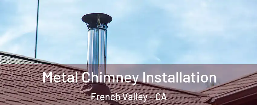  Metal Chimney Installation French Valley - CA