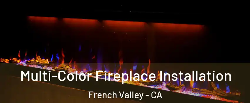 Multi-Color Fireplace Installation French Valley - CA