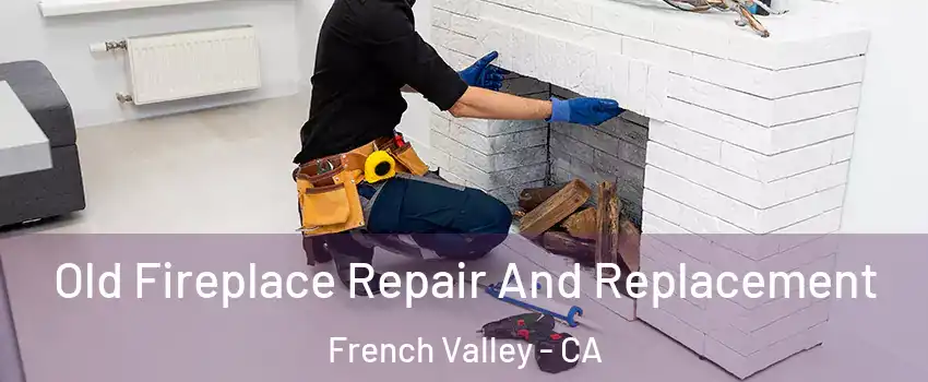  Old Fireplace Repair And Replacement French Valley - CA