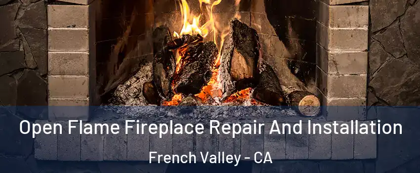  Open Flame Fireplace Repair And Installation French Valley - CA