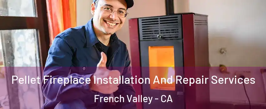  Pellet Fireplace Installation And Repair Services French Valley - CA