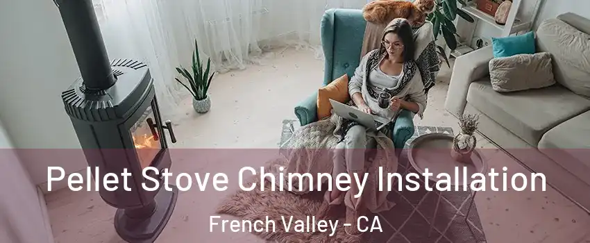  Pellet Stove Chimney Installation French Valley - CA