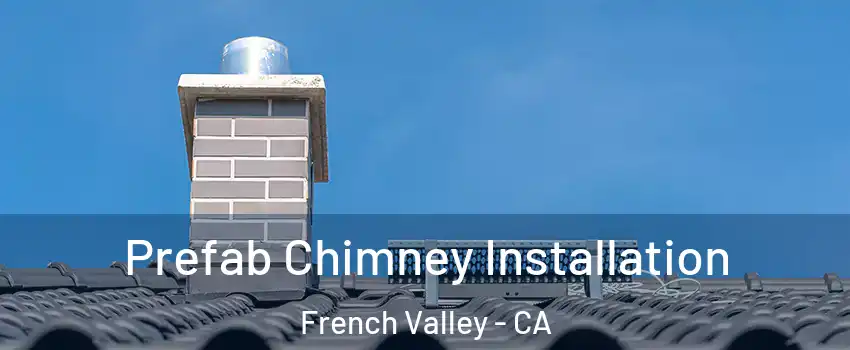  Prefab Chimney Installation French Valley - CA