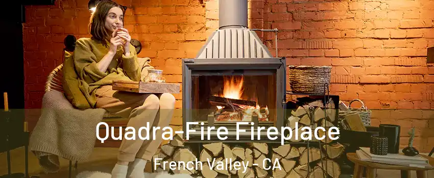 Quadra-Fire Fireplace French Valley - CA