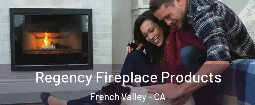  Regency Fireplace Products French Valley - CA