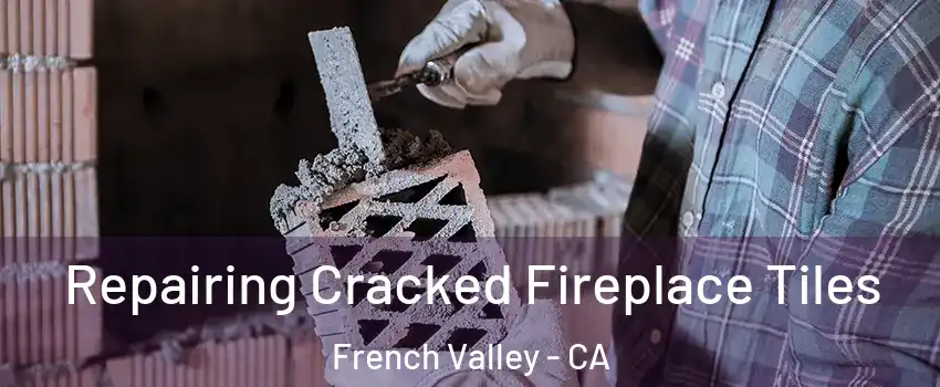  Repairing Cracked Fireplace Tiles French Valley - CA
