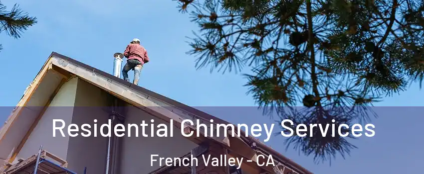  Residential Chimney Services French Valley - CA