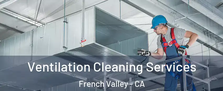  Ventilation Cleaning Services French Valley - CA
