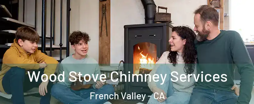  Wood Stove Chimney Services French Valley - CA